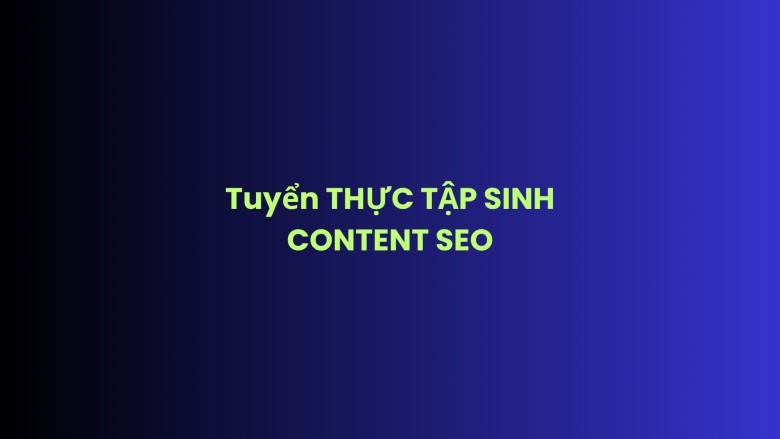THỰC TẬP SINH CONTENT SEO