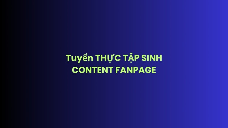 THỰC TẬP SINH CONTENT FANPAGE