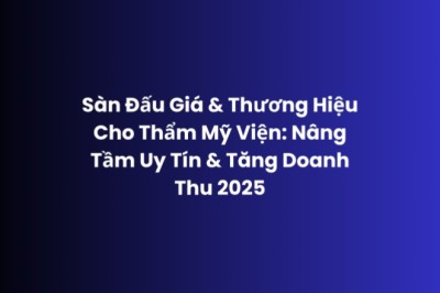 Sàn Đấu Giá Thẩm Mỹ Viện 2025 – Nâng Tầm Thương Hiệu và Doanh Thu | Adsgoogle.vn