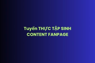 Tuyển THỰC TẬP SINH CONTENT FANPAGE