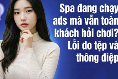 Spa Đang Chạy Ads Mà Vẫn Toàn Khách Hỏi Chơi? 90% Do Sai Tệp và Sai Thông Điệp!
